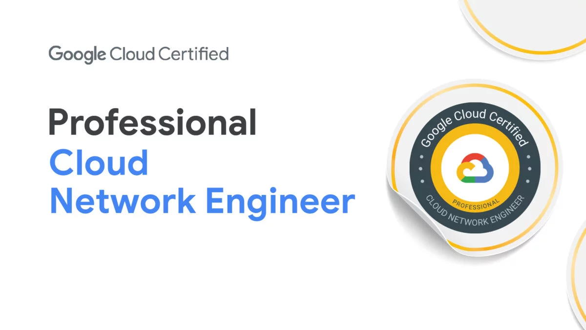 Google Cloud Certified - Professional Cloud Network Engineer